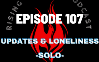 Episode 107 – Updates and Loneliness – Solo