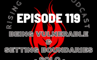 Episode 119 – Being Vulnerable & Setting Boundaries – Solo