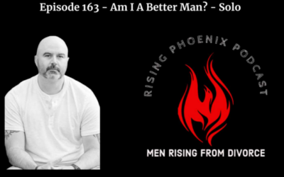 Episode 163 – Am I A Better Man? – Solo (closure, what got me through, dating sucks)