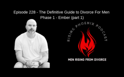 Episode 228 – The Definitive Guide to Divorce For Men – Phase 1 – Ember (part 1)